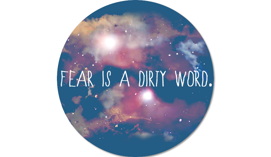 fear is a dirty word