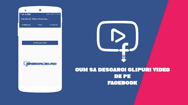 Cum descarci clipuri video de pe Facebook direct pe un telefon Android