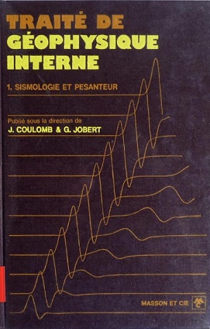 Livre : Traité de géophysique interne, Sismologie et pesanteur Livre : Traité de géophysique interne, Sismologie et pesanteur