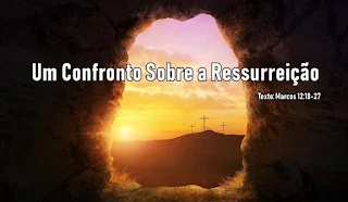 Um Confronto Sobre a Ressurreição