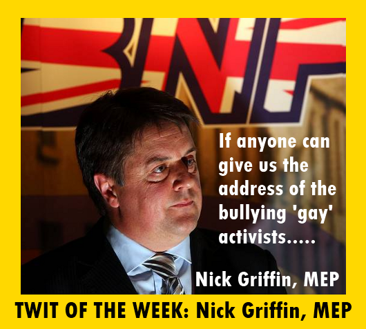 UK politician Nick Griffin is TWIT of the week for being a twat.