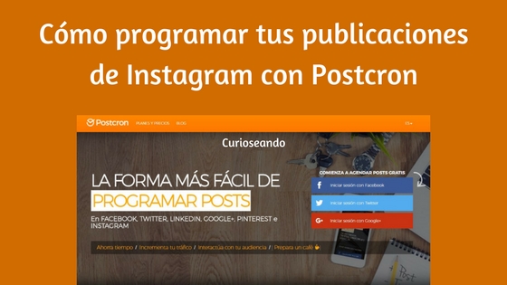 C\u00f3mo programar tus publicaciones de Instagram con Postcron ~ Curioseando