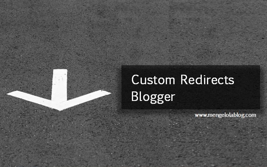 Manfaat dan Cara Penggunaan Custom Redirects Blogger