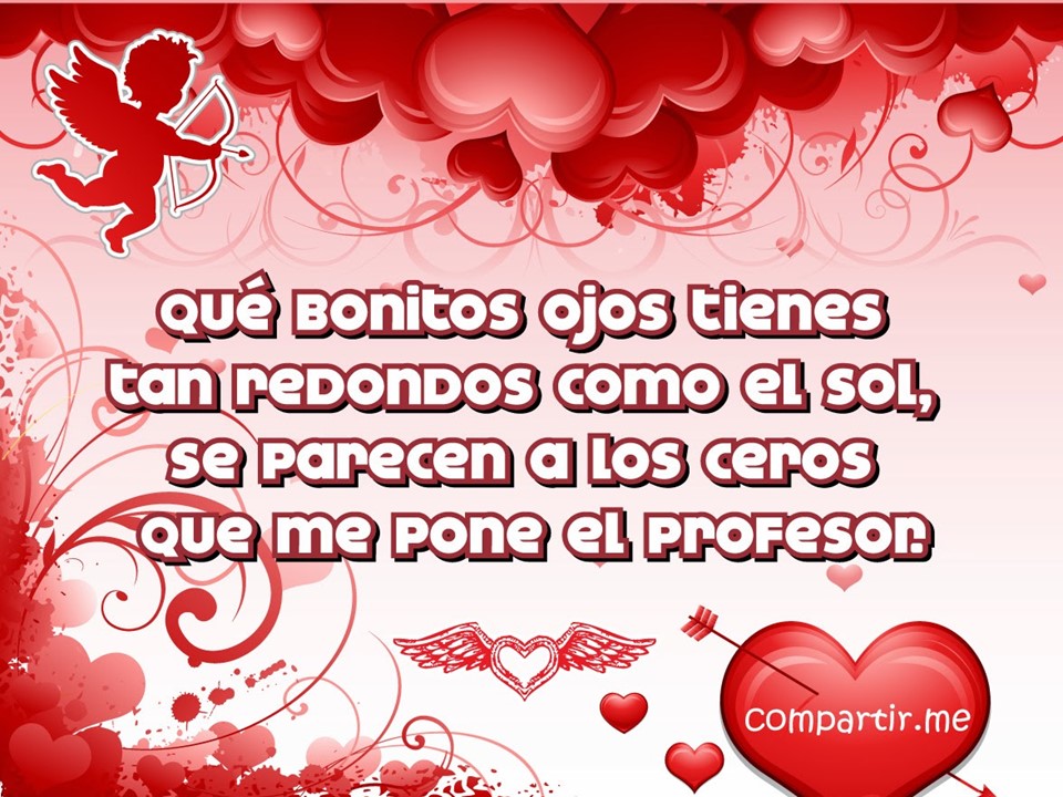 Que bonitos ojos tienes tan redondos como el sol, se parecen a los