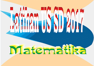 Latihan Soal Matematika US SD 2017