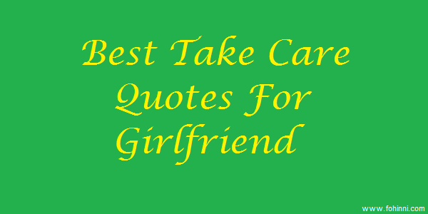 best take care quotes for girlfriend best quotes