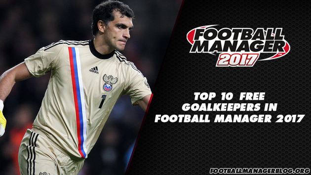 Top 10 Free Goalkeepers in Football Manager 2017