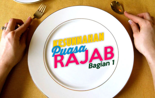 Kesunnahan Puasa Rajab - Bagian 1 Kesunnahan Puasa Rajab - Bagian 1
