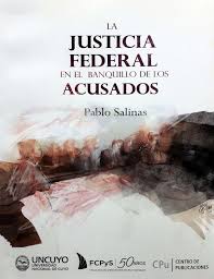 "La Justicia Federal en el banquillo de los acusados" - Dr. Pablo Salinas