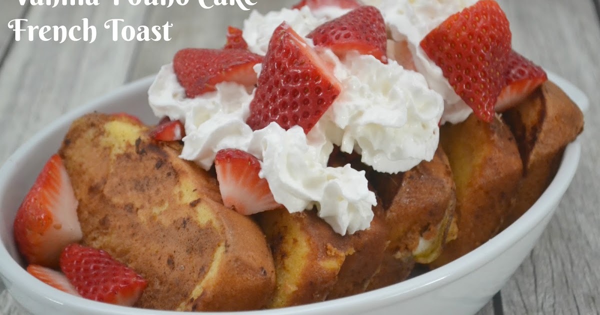 Vanilla Pound Cake French Toast Building Our Story