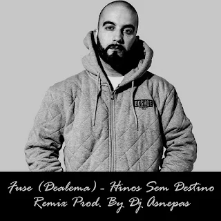 Fuse (Dealema) - Hinos Sem Destino (Remix Prod. By Dj Asnepas)