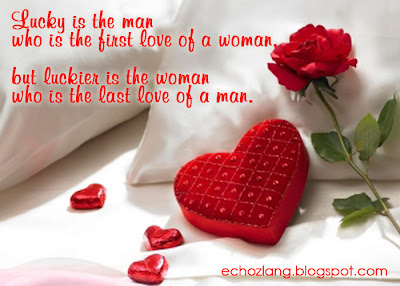 Lucky is the man who is the first love of woman, But luckier is the woman who is last love of a man