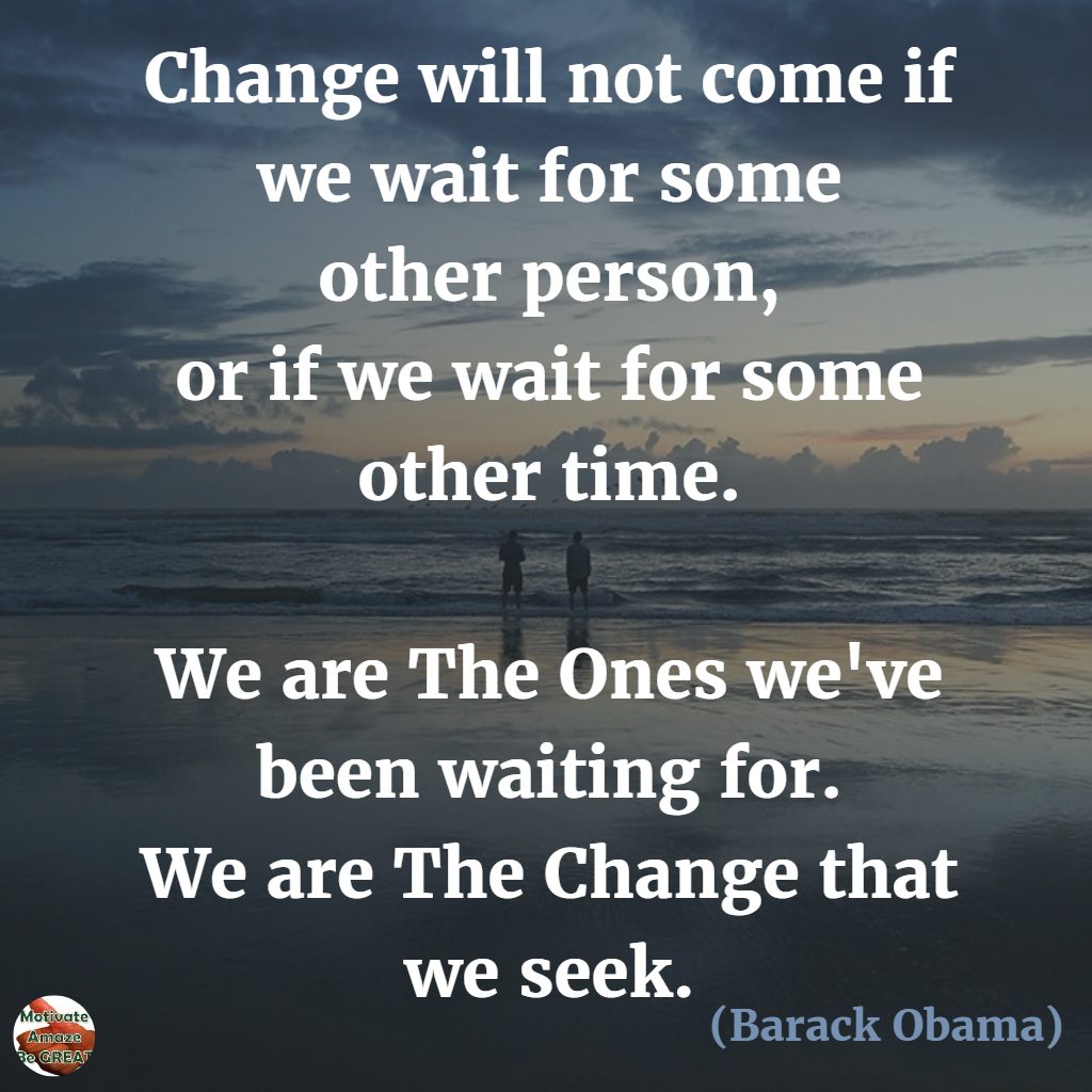 45 Quotes About Change To Improve Your Life Motivate Amaze Be Great The Motivation And Inspiration For Self Improvement You Need