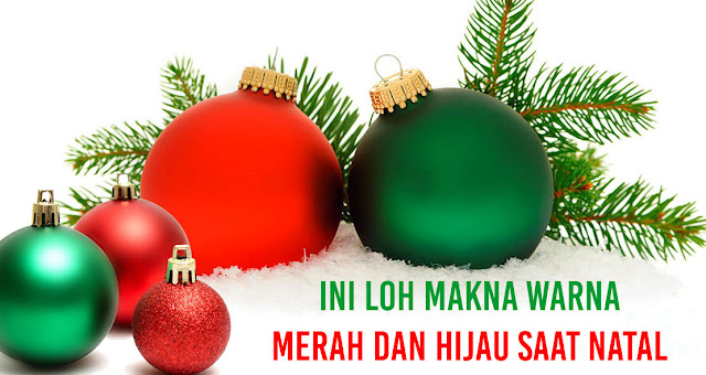 Ini Loh Makna Warna Merah dan Hijau Saat Natal