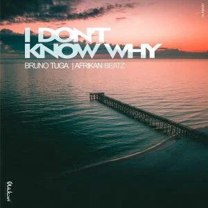 DJ Bruno Tuga & Afrikan Beatz  – I Don’t Know Why