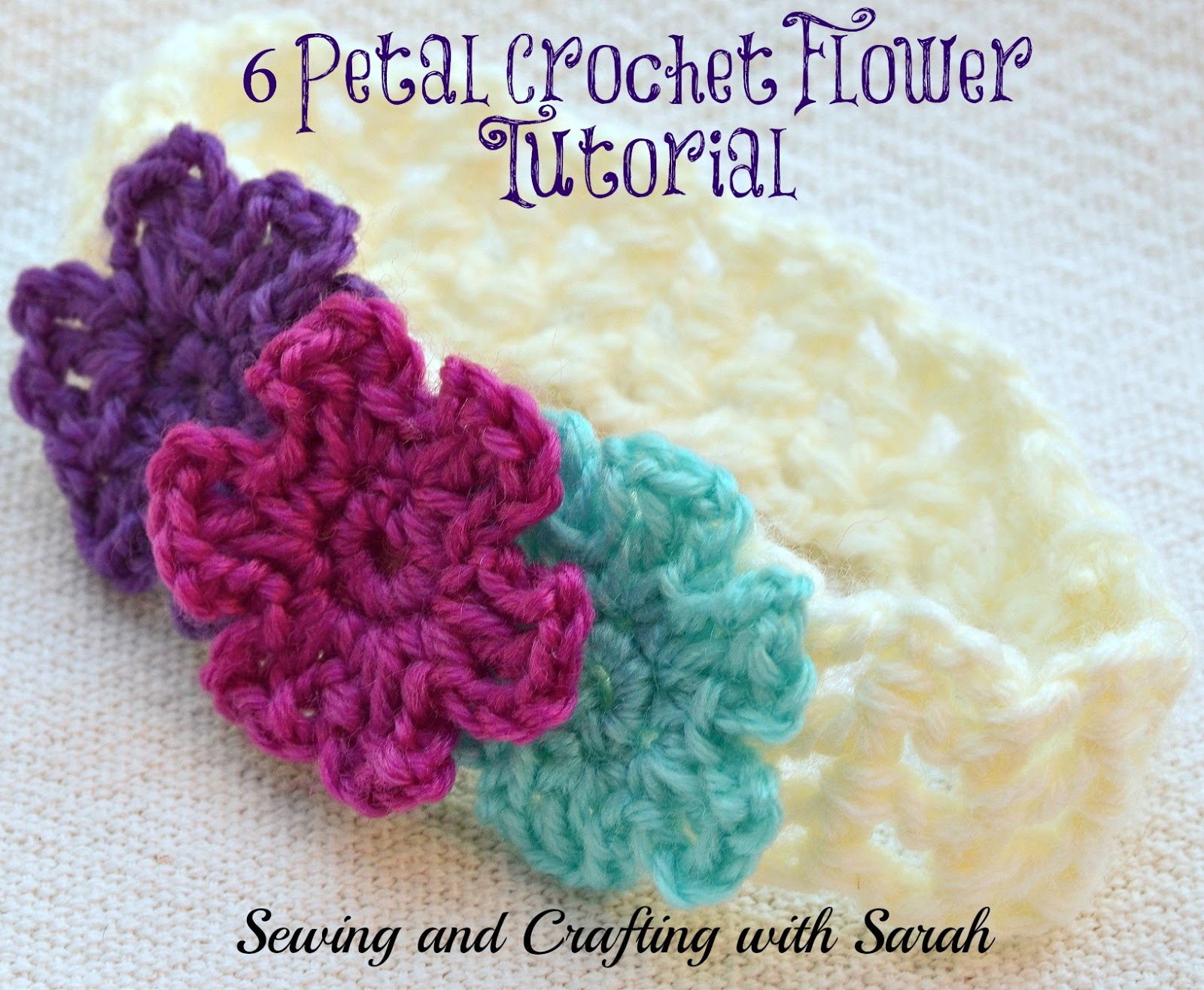 Sewing and Crafting with Sarah 6 Petal Crochet Flower Tutorial