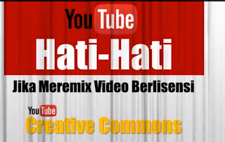 Hati-Hati Jika Meremix Video Youtube yang Berlisensi Creative Commons