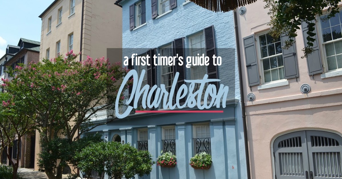 A Firsttime Visitor's Guide to Charleston, SC Where to Visit, Eat, Shop, and Sleep [Updated