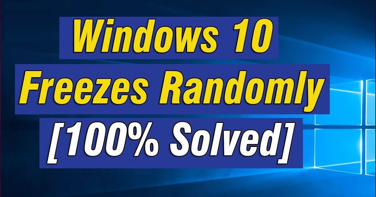 How To Fix Random Freezing Or Hanging Of Windows 10 Ir Cache Randomly