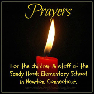 Prayers for the children & staff at Sandy Hook Elementary School in Newton, Connecticut.