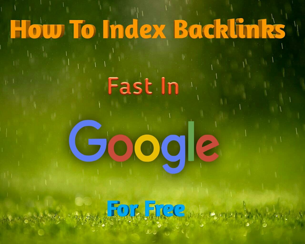 How To Index Backlinks Fast In Google For Free Shouters