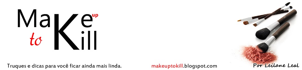 MakeUp To Kill - Truques e dicas para você ficar ainda mais linda.
