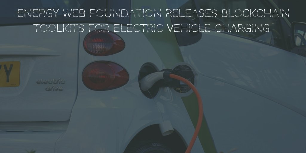 Energy Web Foundation Releases Blockchain Toolkits For Electric Vehicle