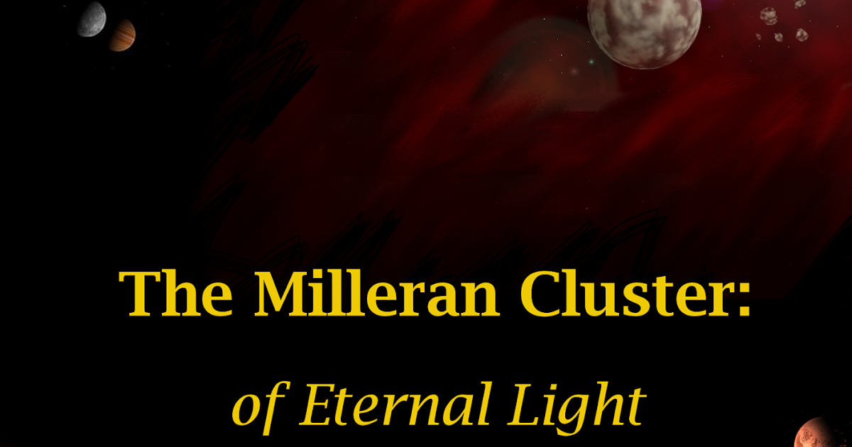 The Milleran Cluster I. Of Eternal Light