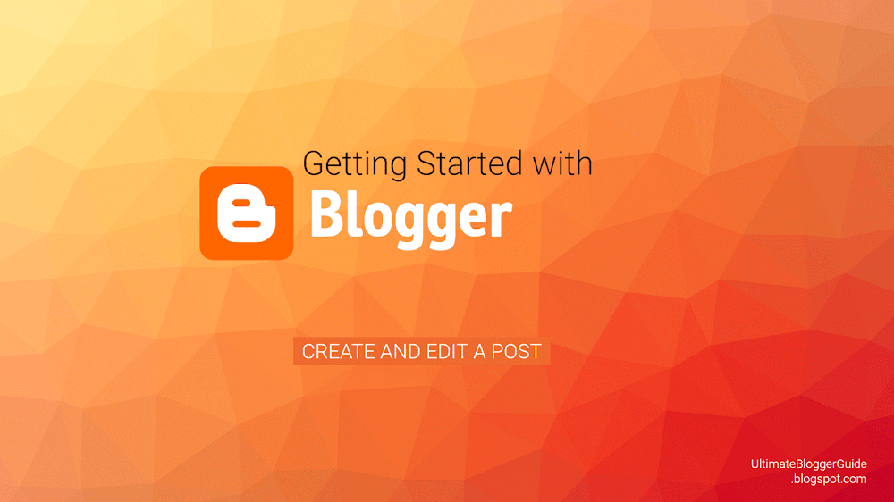Blogger Create and Edit post Tutorial