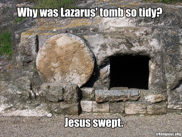 Why was Lazarus tomb so tidy? Jesus swept. Funny religious meme picture