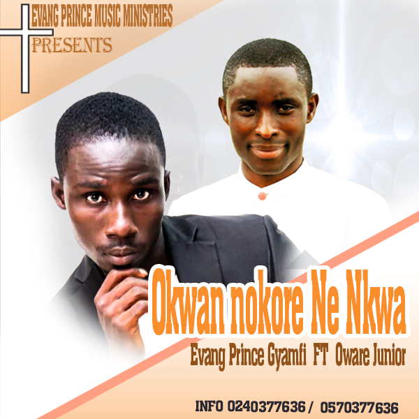 Music Download Evang Prince Gyamfi Ft Oware Junior Okwan Nokore Ne