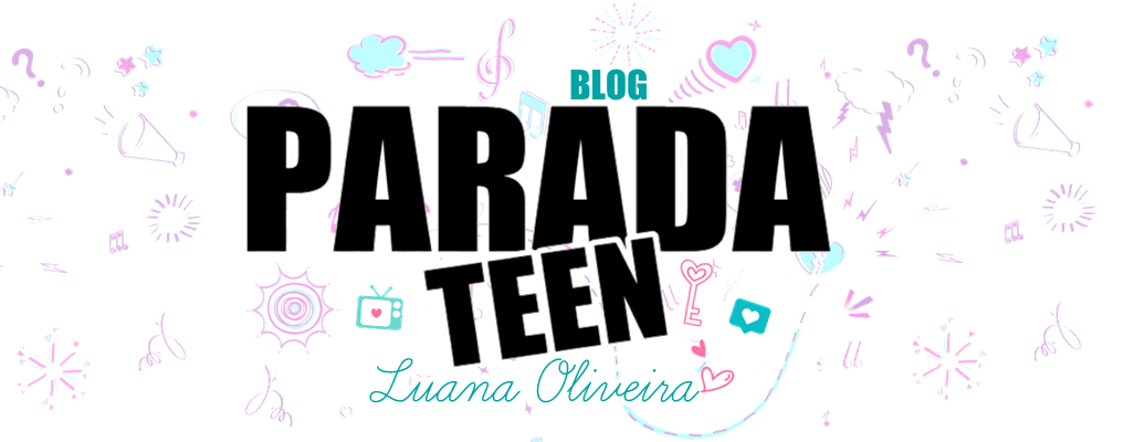 BLOG PARADA TEEN | Luana Oliveira 
