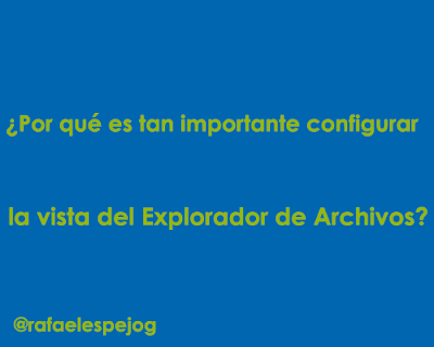 por que es tan importante configurar la vista del explorador de archivos