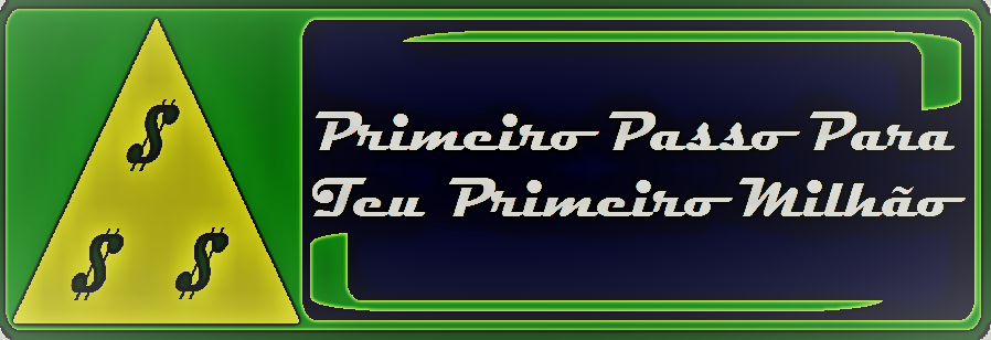 PRIMEIRO PASSO PARA TEU PRIMEIRO MILHÃO!!!