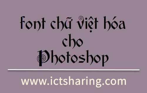 Tổng hợp bộ font chữ việt hóa cực đẹp cho Photoshop - ICTsharing