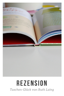 Rezension Taschen-Glück Ruth Laing Taschen selber nähen- das erleichtert es genau die passende Tasche zum Outfit zu finden, denn man gestaltet sie sich ganz nach den eigenen Vorstellungen. Ein für Anfänger geeignetes Nähbuch zum Nähen von Taschen ist "Taschen-Glück" von Ruth Laing, das ich hier auf dem Blog rezensiert habe.