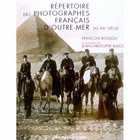 Répertoire des Photographes Français D'Outre-Mer du XIXème Siècle