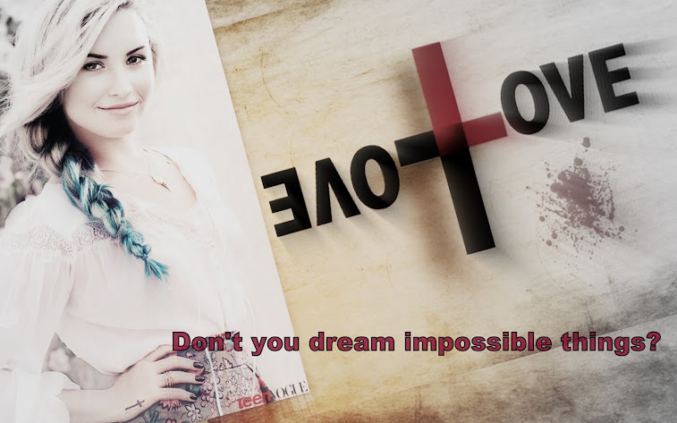 ...don't you dream impossible things?