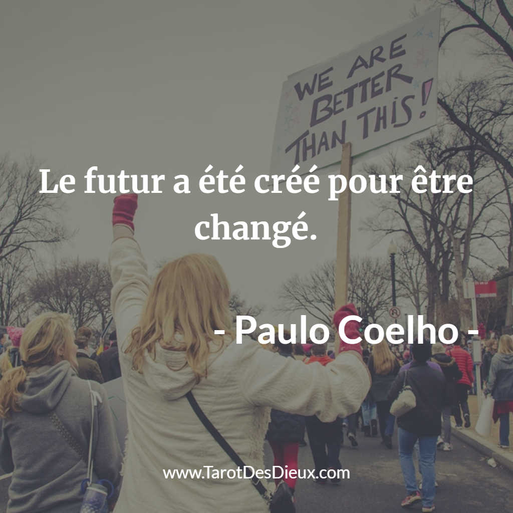 La citation de Paulo Coelho : le futur a été créé pour être changé.