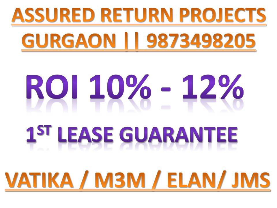 ASSURED RETURN PROJECTS IN GURGAON CLICK ON THE PIC GIVEN BELOW