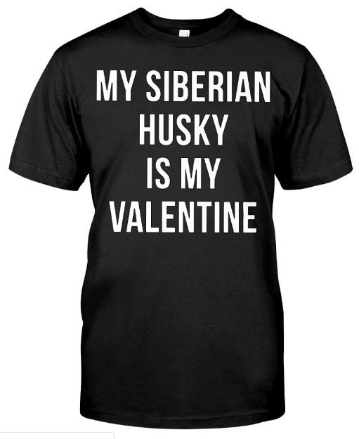 Siberian Husky Is My Valentine T Shirts Hoodie