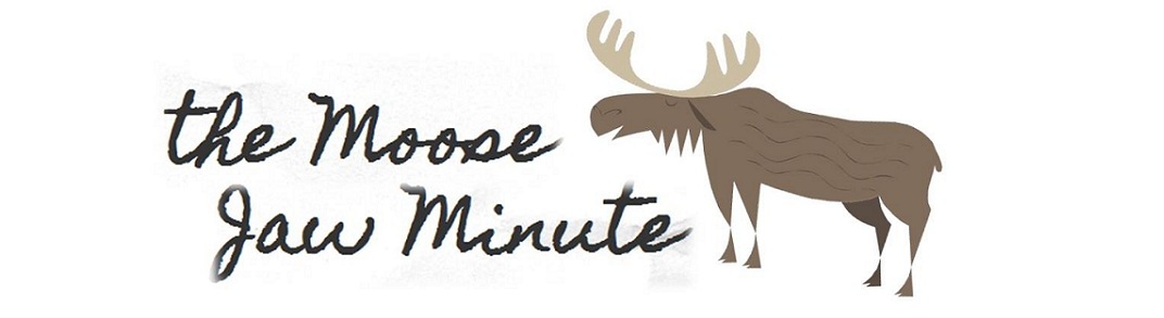 <b>the Moose Jaw Minute</b>