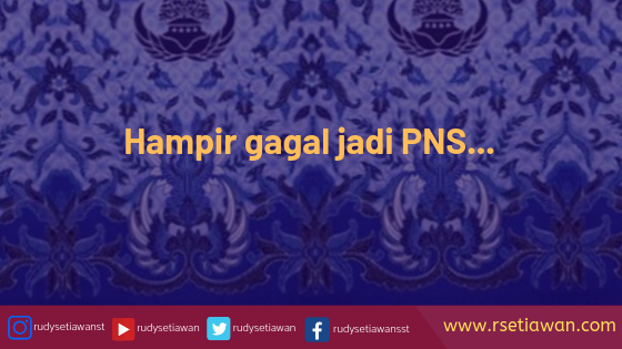 Hampir gagal jadi PNS