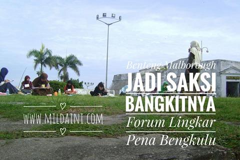 Benteng Malborough Saksi Sejarah Bangkitnya Forum Lingkar Pena Bengkulu