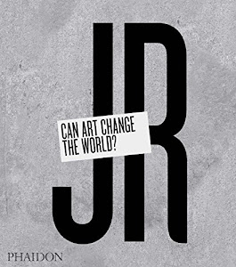 JR. Can art change the world? Ediz. illustrata