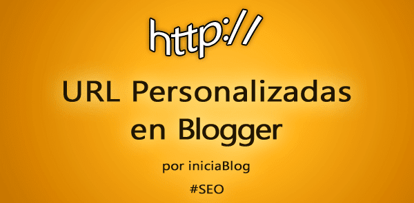 Cómo aprovechar las URL Personalizadas en Blogger