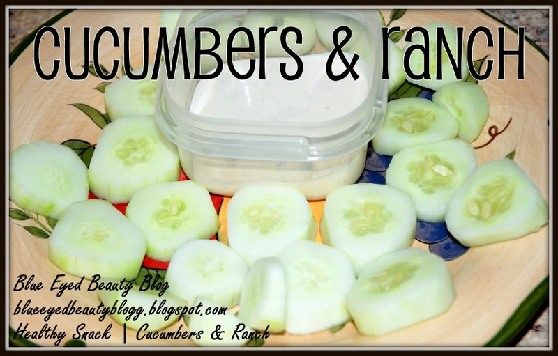Blue Eyed Beauty Blog Snacking Healthy Cucumbers & Ranch