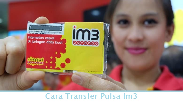 Cara Transfer Pulsa Im3 dengan 2 Metode Mudah dan Benar - Cara Termudah