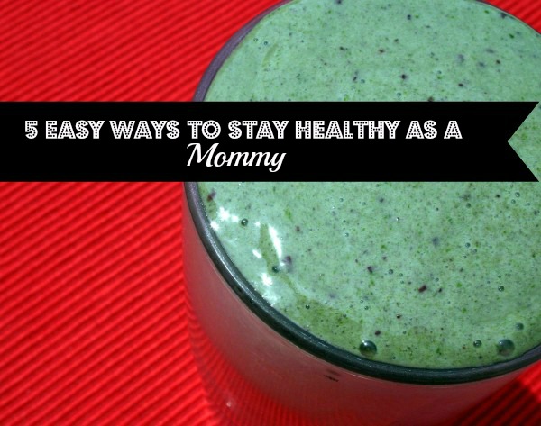 5 Easy Ways to Stay Healthy as a Mommy