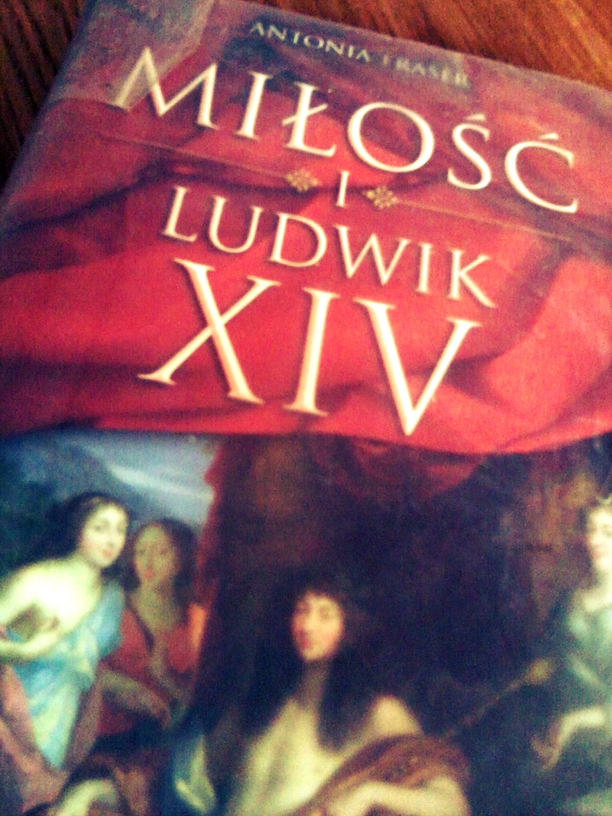 Antonia Fraser "Miłość i Ludwik XIV"
